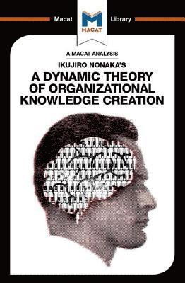 An Analysis of Ikujiro Nonaka's A Dynamic Theory of Organizational Knowledge Creation 1