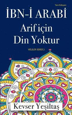 Ibn-I Arabi, Arif Icin Din Yoktur (Yeni Edisyon)