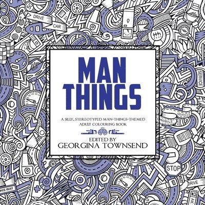Man Things: A Silly, Stereotyped Man-Things-Themed Book: For everyone - because we all love dinosaurs and tools! 1