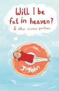 bokomslag Will I be Fat in Heaven? and Other Curious Questions
