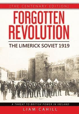 Forgotten Revolution [The Centenary Edition] The Limerick Soviet 1919 1
