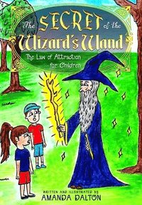 bokomslag The Secret of the Wizard's Wand The Law of Attraction for Children