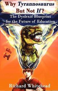 bokomslag Why 'Tyrannosaurus' But Not 'If'?: The Dyslexic Blueprint for the Future of Education