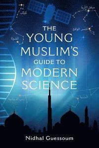 bokomslag The Young Muslim's Guide to Modern Science