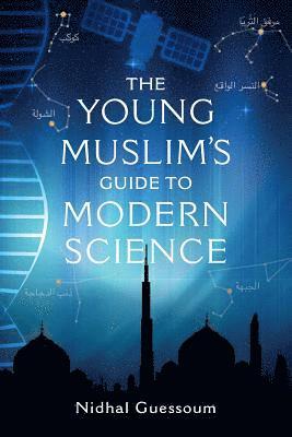 The Young Muslim's Guide to Modern Science 1