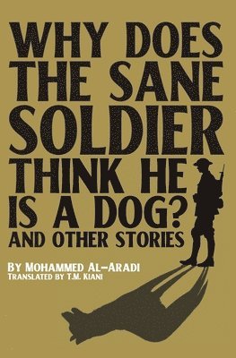 Mohammed Al-Aradi - Why Does the Sane Soldier Think He Is a Dog?, Häftad