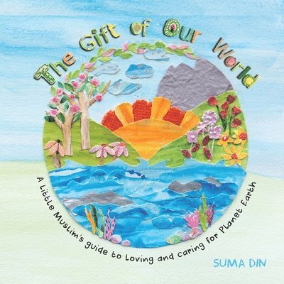 SUMA DIN, Suma Din - THE GIFT OF OUR WORLD: A LITTLE MUSLIM'S, Häftad