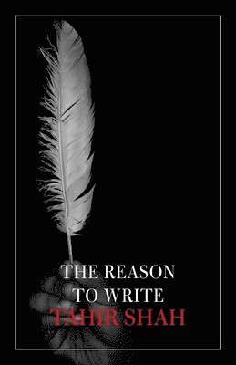 Tahir Shah - Reason to Write, Häftad