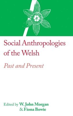 W. John Morgan, Fiona Bowie - Social Anthropologies of the Welsh, Inbunden