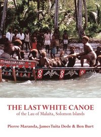 bokomslag The Last White Canoe of the Lau of Malaita, Solomon Islands