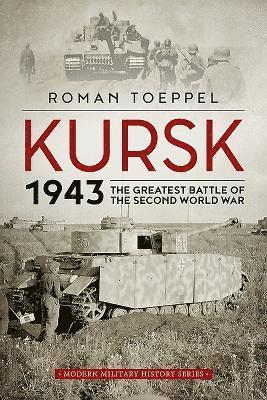 Kursk 1943: The Greatest Battle of the Second World War