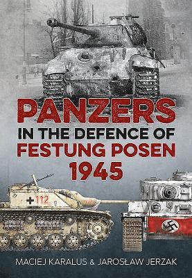 Panzers in the Defence of Festung Posen 1945 1