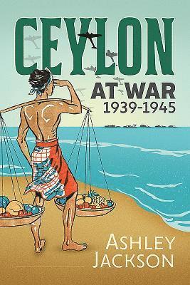 bokomslag Ceylon at War, 1939-1945