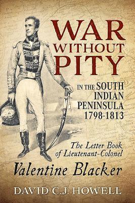 David C.J. Howell, David C. J. Howell, David C J Howell - War without Pity in the South Indian Peninsula 1798-1813, Häftad