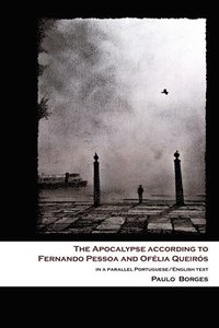 bokomslag The Apocalypse according to Fernando Pessoa and Ofelia Queiros