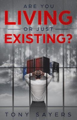 Are You Living Or Just Existing? 1