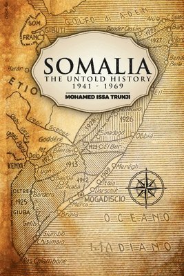 Mohamed Issa Trunji - Somalia The Untold History 1941-1969, Häftad