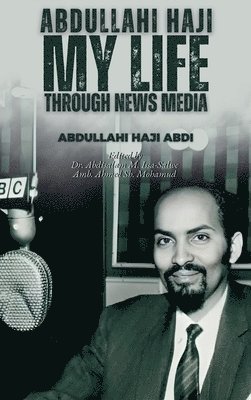 bokomslag Abdullahi Haji: My Life Through News Media