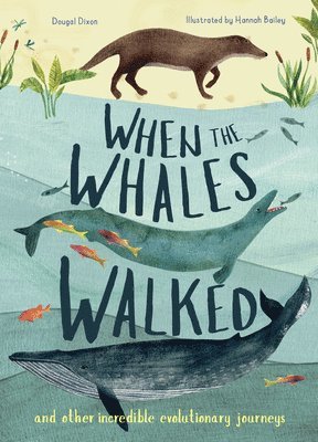 Dougal Dixon - When the Whales Walked: And Other Incredible Evolutionary Journeys, Inbunden