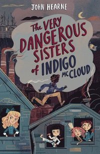 bokomslag The Very Dangerous Sisters of Indigo McCloud