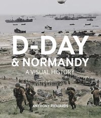 bokomslag D-Day And Normandy A Visual History