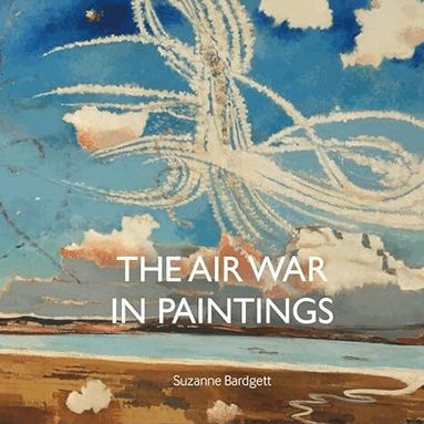 Suzanne Bardgett - Air War in Paintings, Inbunden