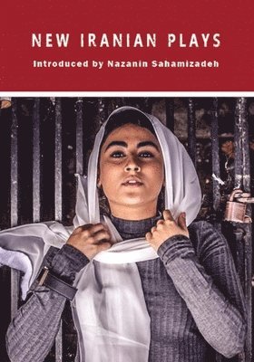 Torange Yeghiazarian, Sholeh Wolpe, Nagmeh Samini, Mohammad Yaghoubi, Keyvan Sarreshteh, Leila Hekmatnia, Mojgan Khaleghi - New Iranian Plays, Häftad