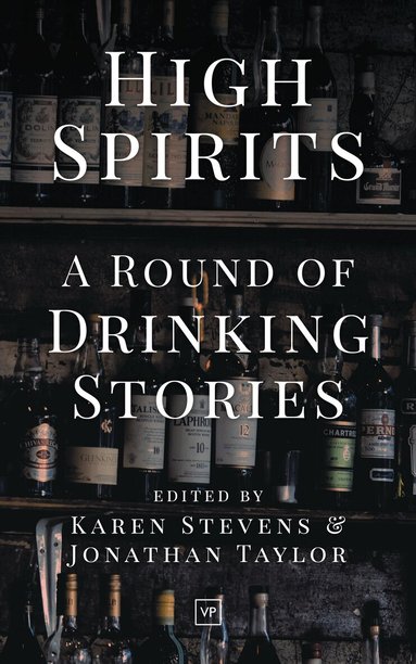 Jonathan Taylor, Karen Stevens - High Spirits: A Round of Drinking Stories, Häftad