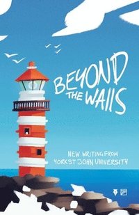 bokomslag Beyond the Walls 2022: New Writing from York St John University