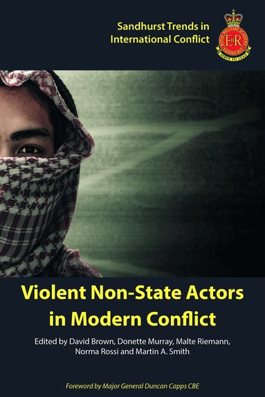 Julien Bastrup-Birk, Grant Davies, James A. Fargher, Helle Malmvig, Marina Miron, Helene Olsen, Caroline Varin, Jack Watling, Abigail Watson, David Brown, Donette Murray, Malte Riemann, Norma Rossi, Martin A. Smith - Violent Non-State Actors in Modern Conflict, Häftad
