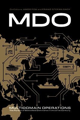 Multidomain Operations: The Pursuit of Battlefield Dominance in the 21st Century
