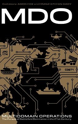Multidomain Operations: The Pursuit of Battlefield Dominance in the 21st Century