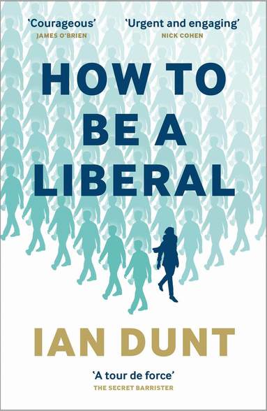 Ian Dunt - How To Be A Liberal, Inbunden