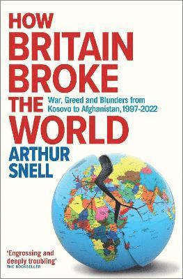 How Britain Broke the World 1