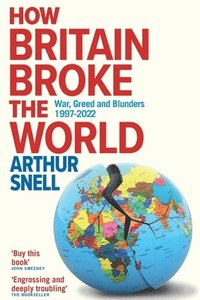 bokomslag How Britain Broke the World