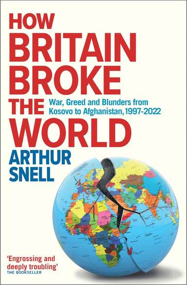 Arthur Snell - How Britain Broke the World, Häftad