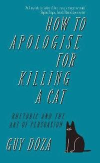 bokomslag How to Apologise for Killing a Cat