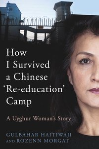 bokomslag How I Survived a Chinese 'Re-education' Camp: A Uyghur Woman's Story