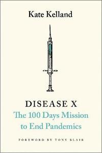 bokomslag Disease X: The 100 Days Mission to End Pandemics
