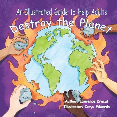 An Illustrated Guide To Help  Adults Destroy the Planet 1