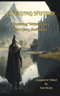 bokomslag Changing History: Mentoring Writers Short Story Book 2023