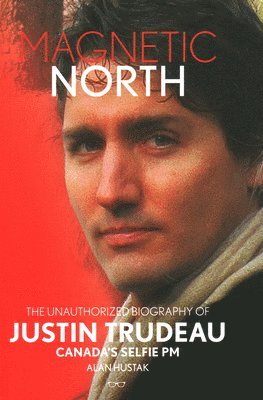 bokomslag Magnetic North: Justin Trudeau[2019 - 2nd Special Edition]