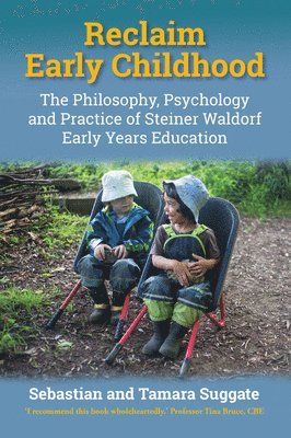Sebastian Suggate, Tamara Suggate - Reclaim Early Childhood: The Philosophy, Psychology and Practice of Steiner Waldorf Early Years Education, Häftad