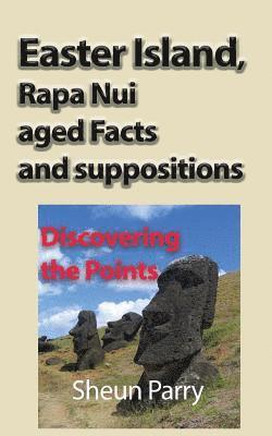 Easter Island, Rapa Nui aged Facts and suppositions 1