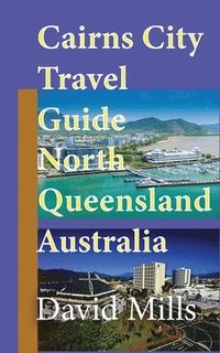 bokomslag Cairns City Travel Guide, North Queensland Australia