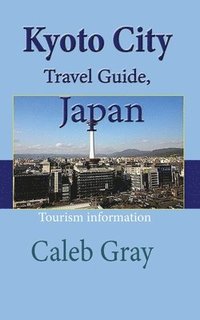 bokomslag Kyoto City Travel Guide, Japan
