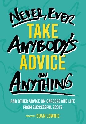 bokomslag Never, Ever Take Anybody's Advice on Anything