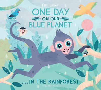 Ella Bailey - One Day On Our Blue Planet ...In the Rainforest, Häftad