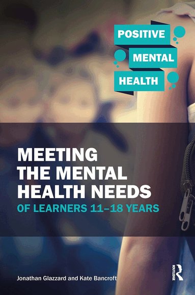 Jonathan Glazzard, Kate Bancroft - Meeting the Mental Health Needs of Learners 11-18 Years, Häftad