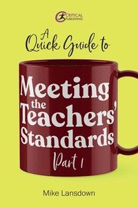 bokomslag A Quick Guide to Meeting the Teachers' Standards Part 1